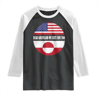 Dear Greenland We Hate Him Too Raglan Shirt Political Protest Greenlander American Flag