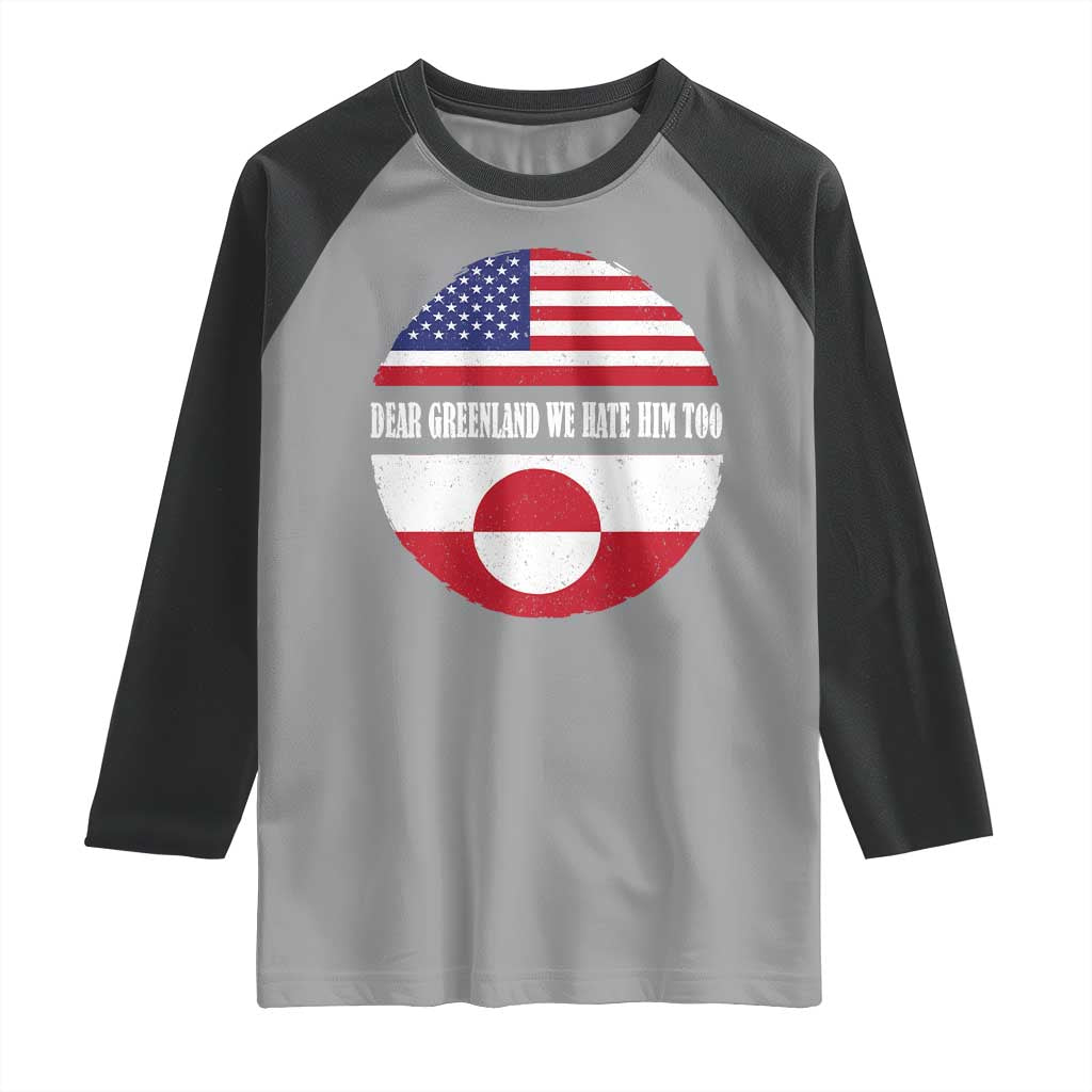 Dear Greenland We Hate Him Too Raglan Shirt Political Protest Greenlander American Flag