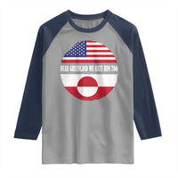 Dear Greenland We Hate Him Too Raglan Shirt Political Protest Greenlander American Flag