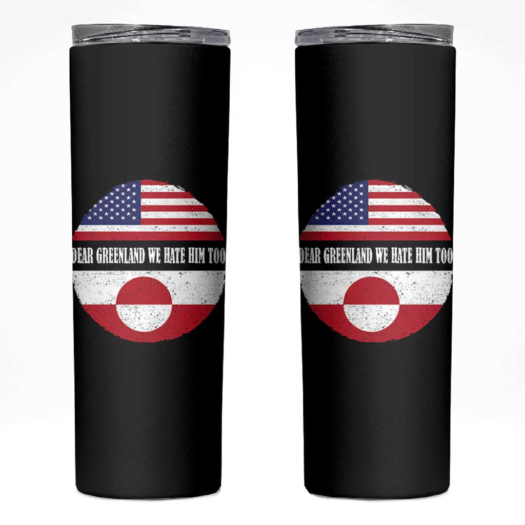 Dear Greenland We Hate Him Too Skinny Tumbler Political Protest Greenlander American Flag