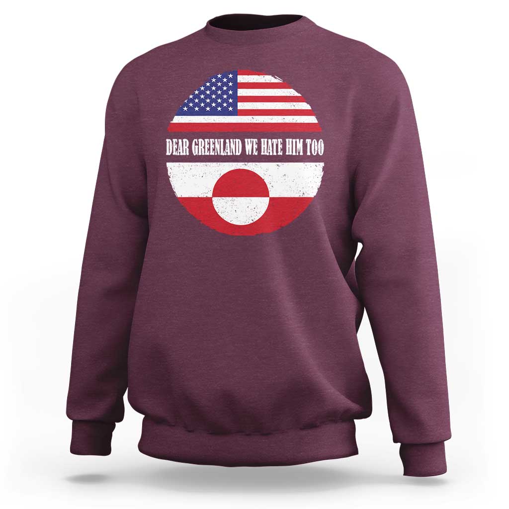 Dear Greenland We Hate Him Too Sweatshirt Political Protest Greenlander American Flag