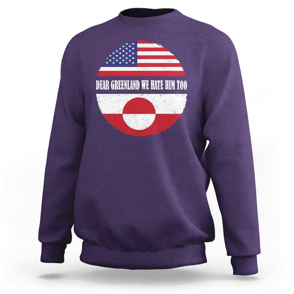 Dear Greenland We Hate Him Too Sweatshirt Political Protest Greenlander American Flag