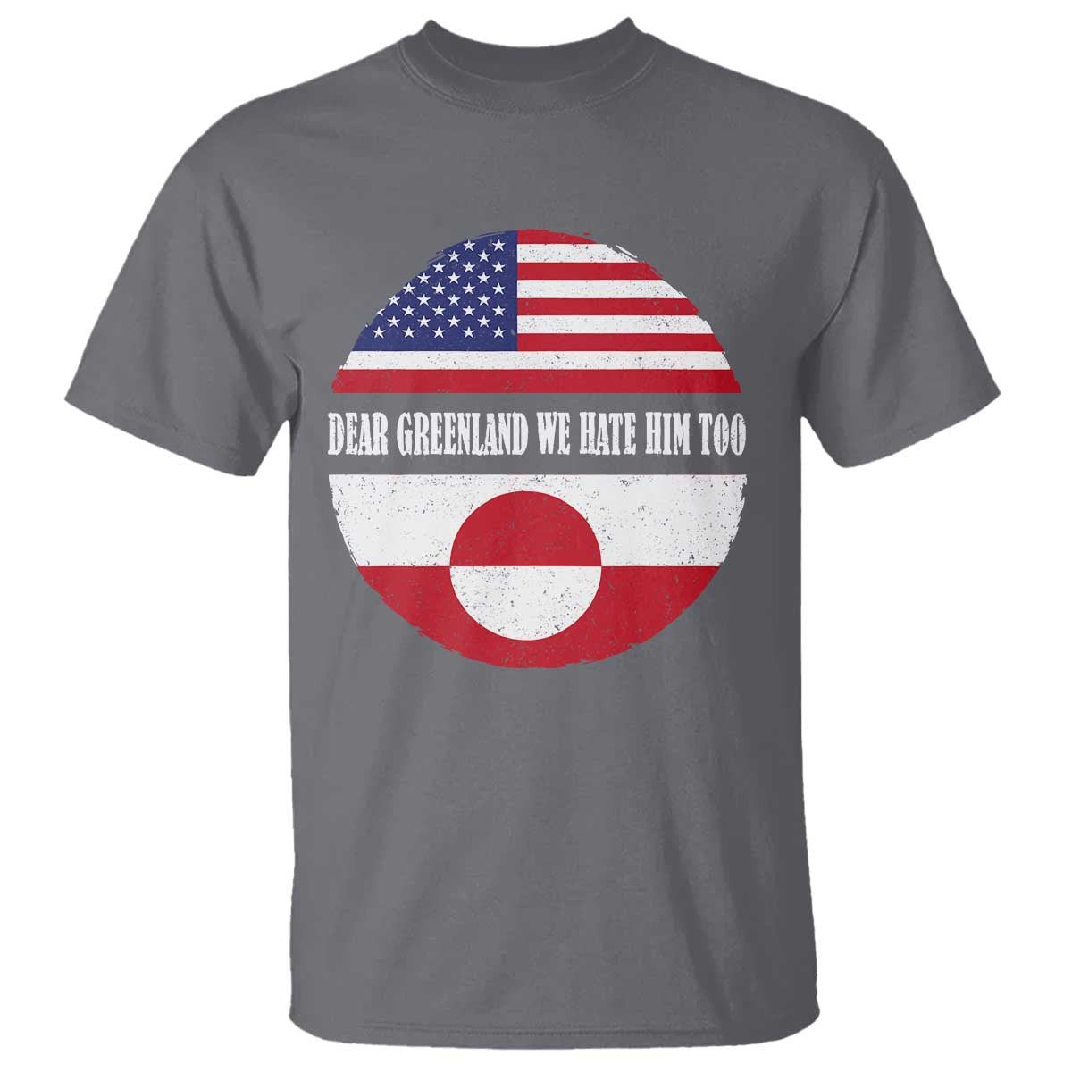 Dear Greenland We Hate Him Too T Shirt Political Protest Greenlander American Flag