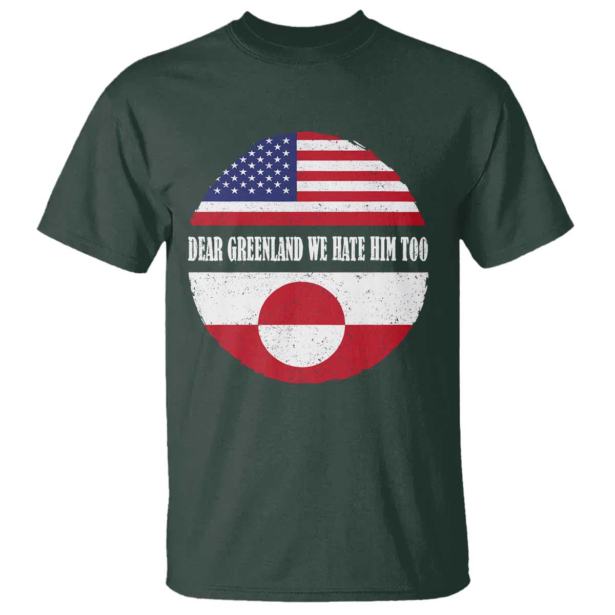 Dear Greenland We Hate Him Too T Shirt Political Protest Greenlander American Flag