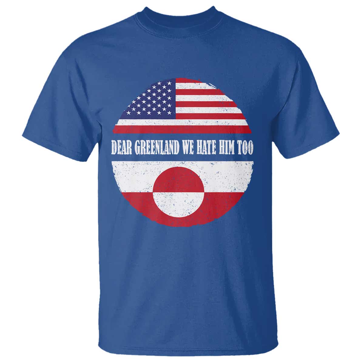 Dear Greenland We Hate Him Too T Shirt Political Protest Greenlander American Flag