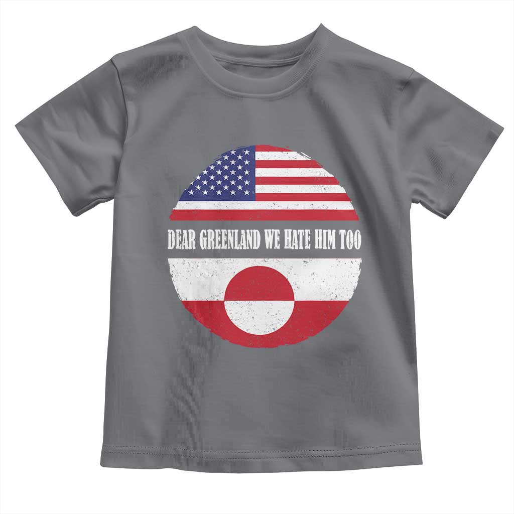 Dear Greenland We Hate Him Too Toddler T Shirt Political Protest Greenlander American Flag