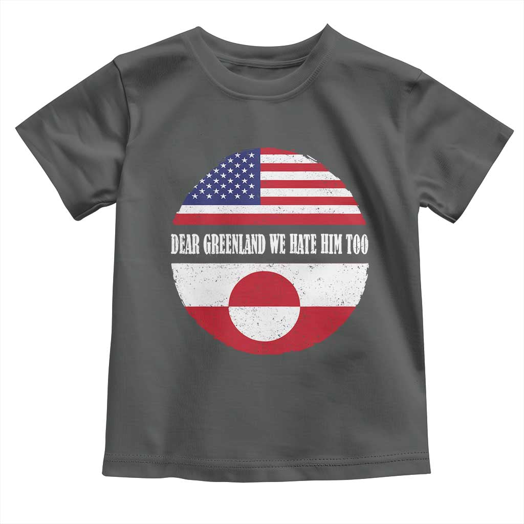 Dear Greenland We Hate Him Too Toddler T Shirt Political Protest Greenlander American Flag