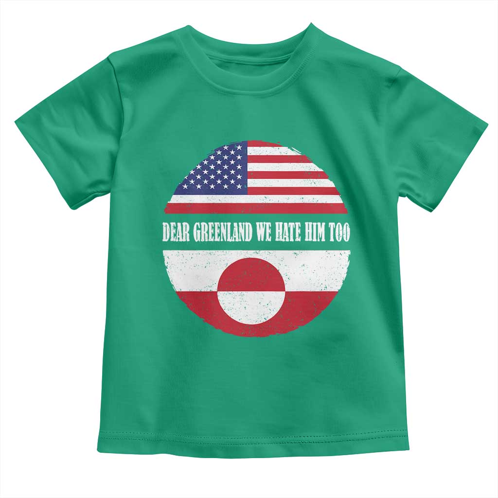 Dear Greenland We Hate Him Too Toddler T Shirt Political Protest Greenlander American Flag