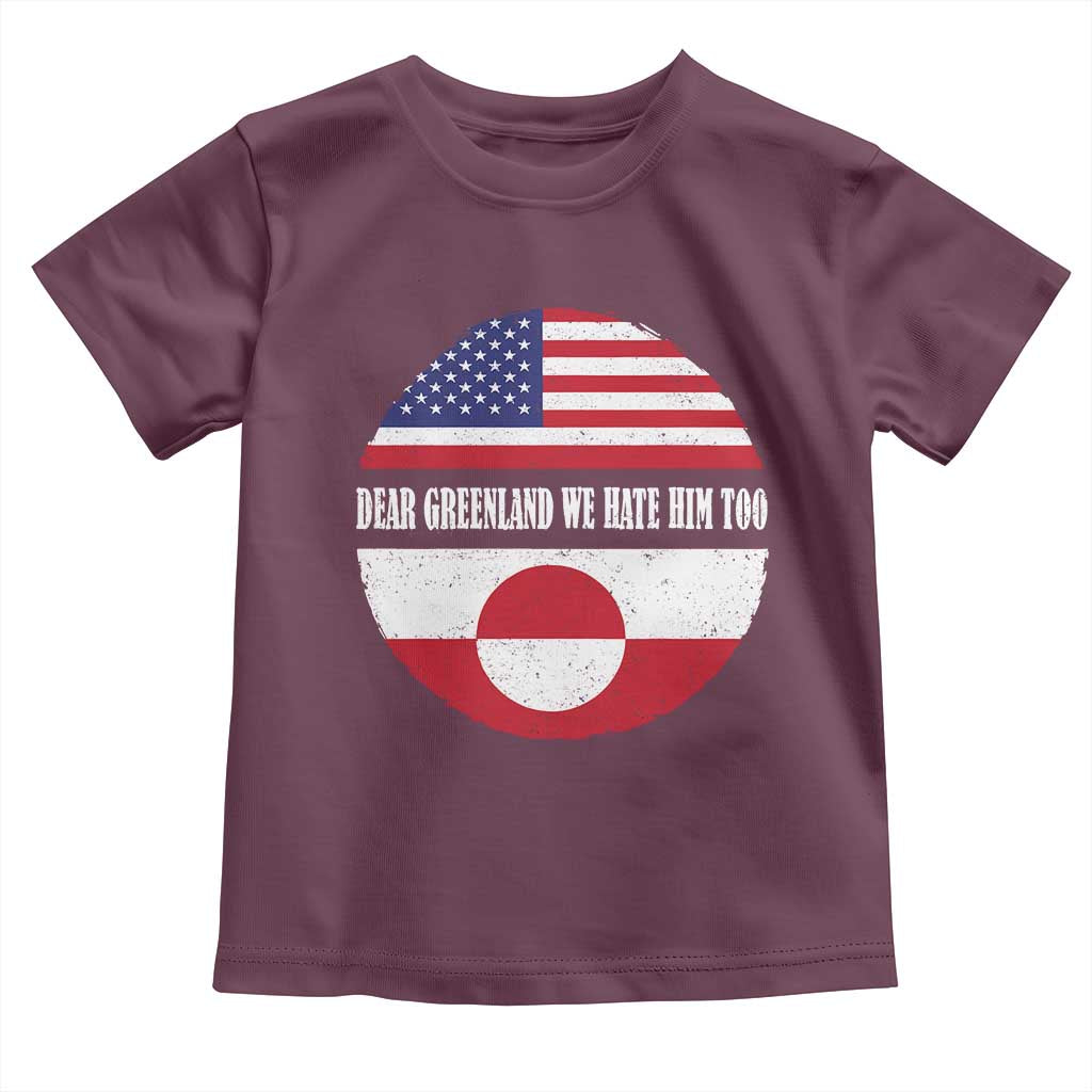 Dear Greenland We Hate Him Too Toddler T Shirt Political Protest Greenlander American Flag