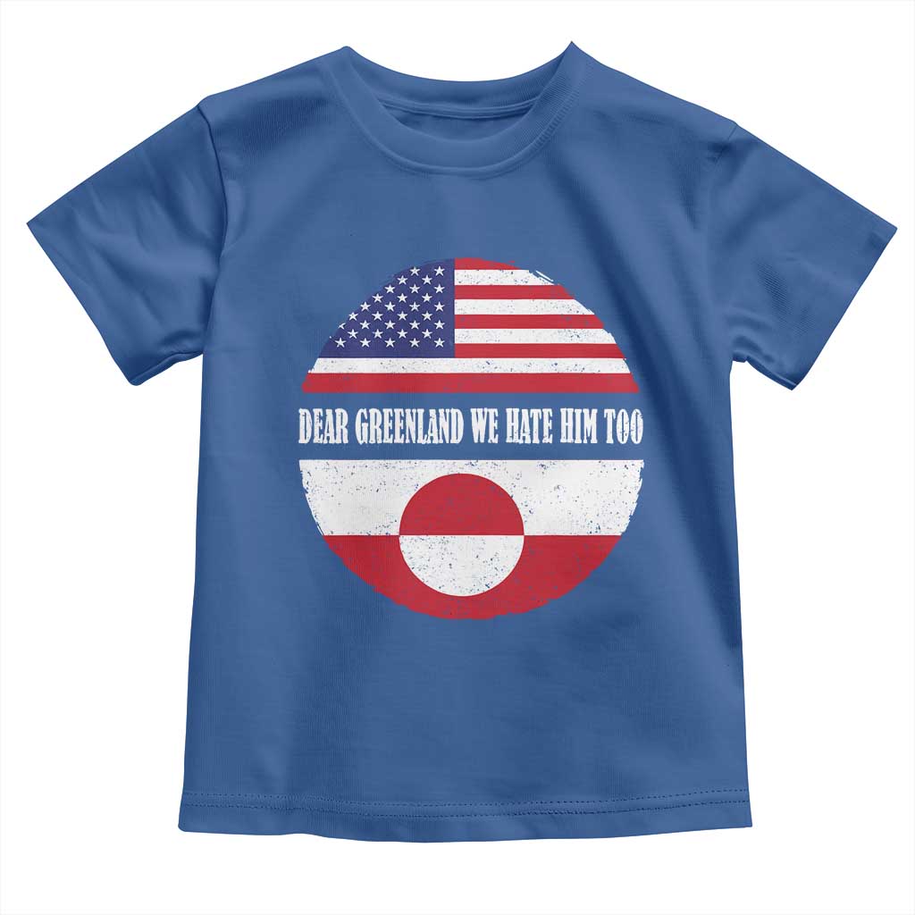 Dear Greenland We Hate Him Too Toddler T Shirt Political Protest Greenlander American Flag