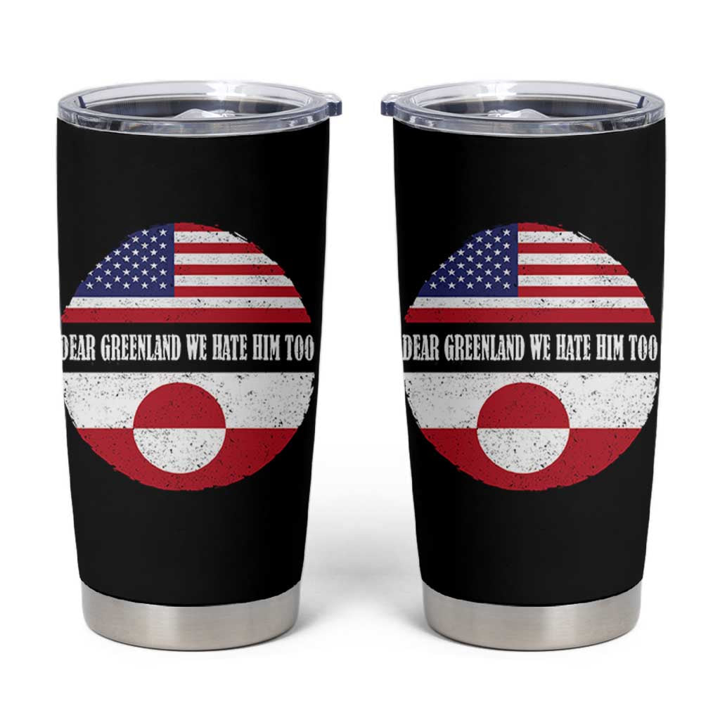 Dear Greenland We Hate Him Too Tumbler Cup Political Protest Greenlander American Flag