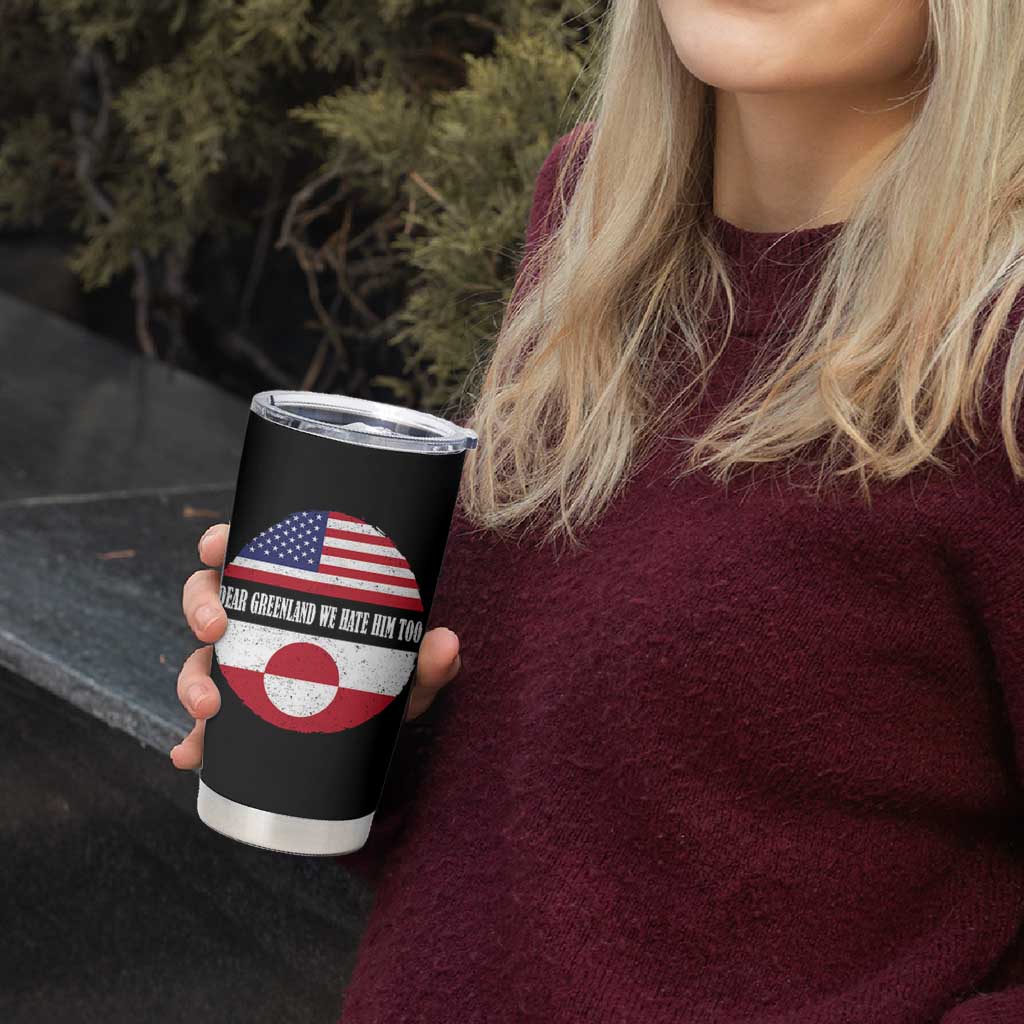 Dear Greenland We Hate Him Too Tumbler Cup Political Protest Greenlander American Flag