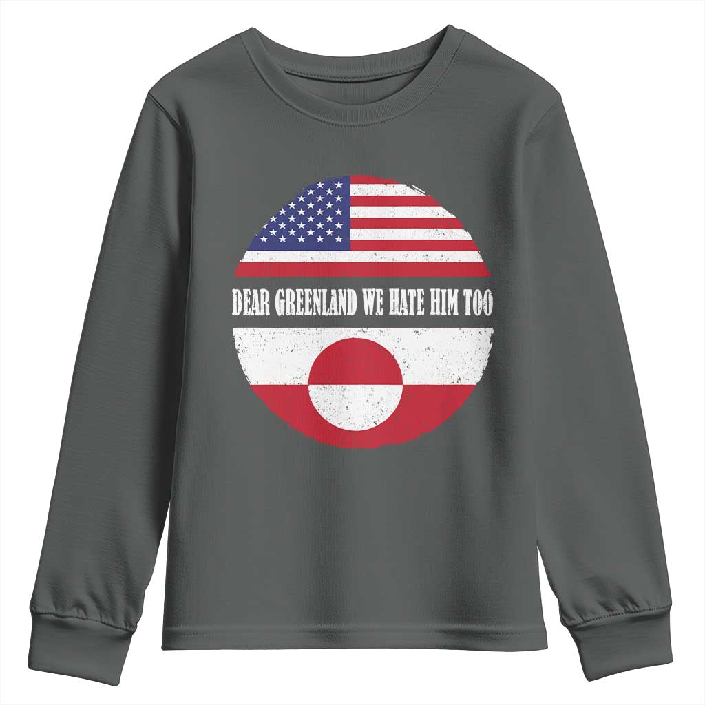 Dear Greenland We Hate Him Too Youth Sweatshirt Political Protest Greenlander American Flag