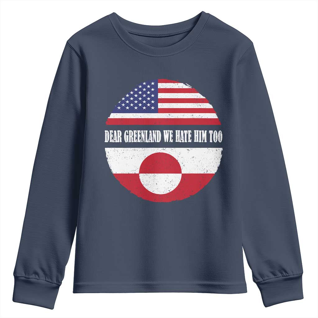 Dear Greenland We Hate Him Too Youth Sweatshirt Political Protest Greenlander American Flag
