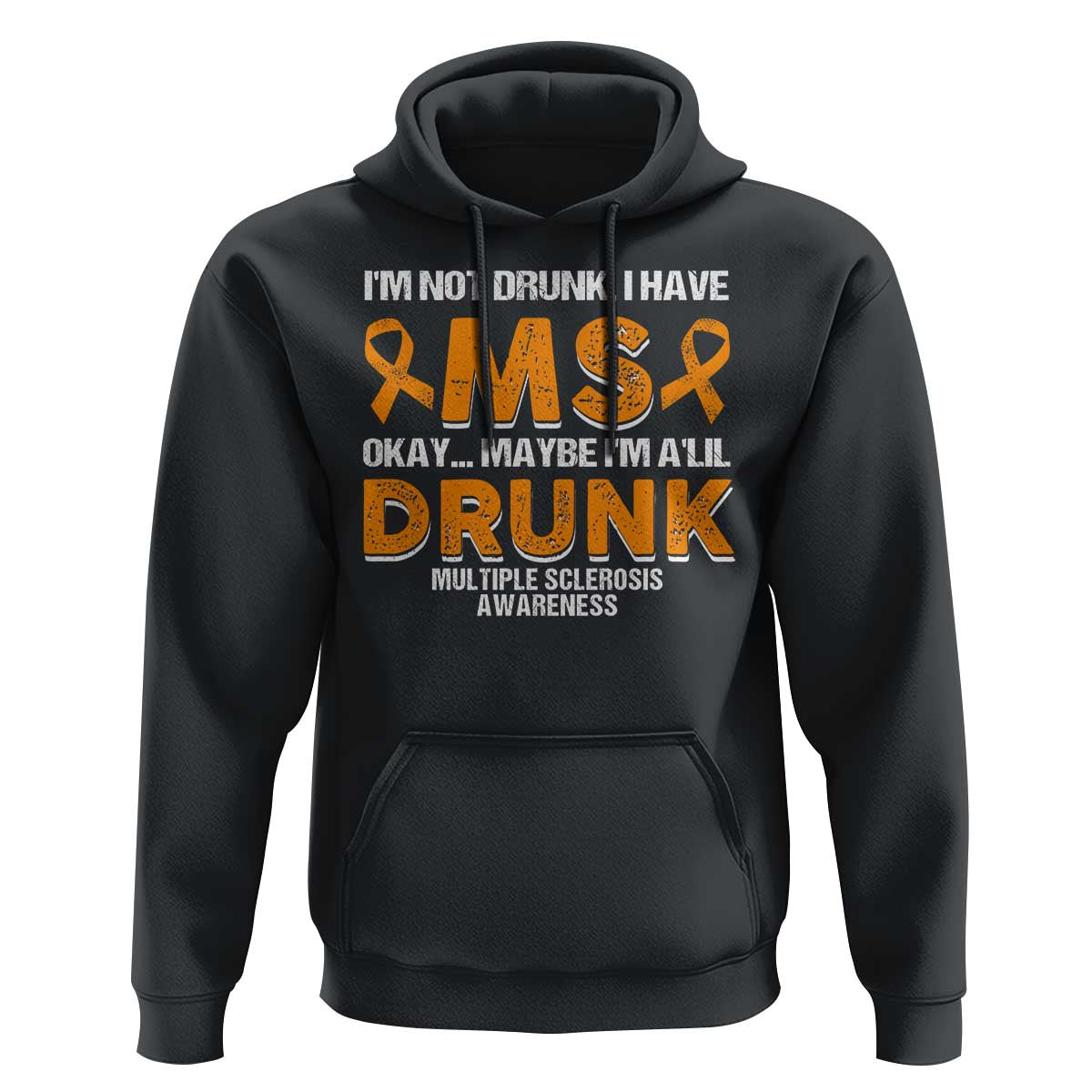 I'm Not Drunk I Have MS Hoodie Orange Ribbon Multiple Sclerosis Awareness