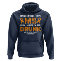 I'm Not Drunk I Have MS Hoodie Orange Ribbon Multiple Sclerosis Awareness