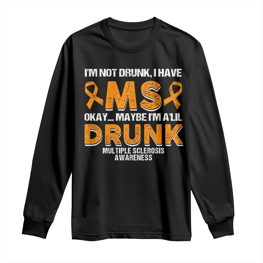 I'm Not Drunk I Have MS Long Sleeve Shirt Orange Ribbon Multiple Sclerosis Awareness