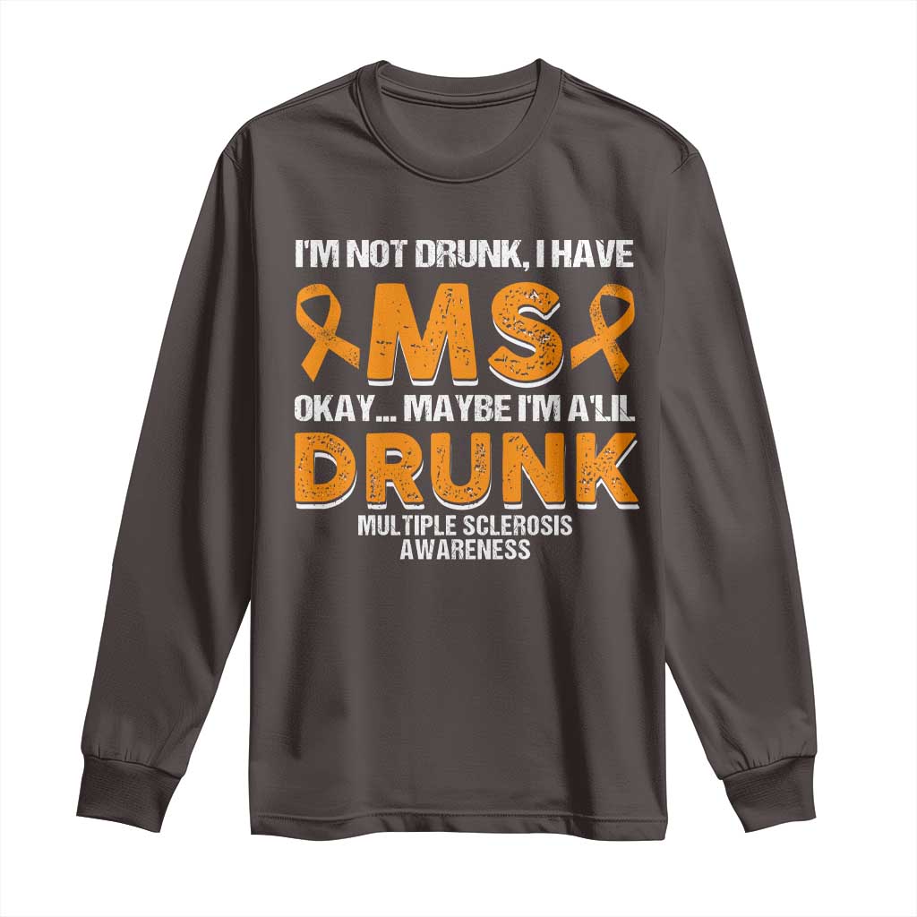 I'm Not Drunk I Have MS Long Sleeve Shirt Orange Ribbon Multiple Sclerosis Awareness