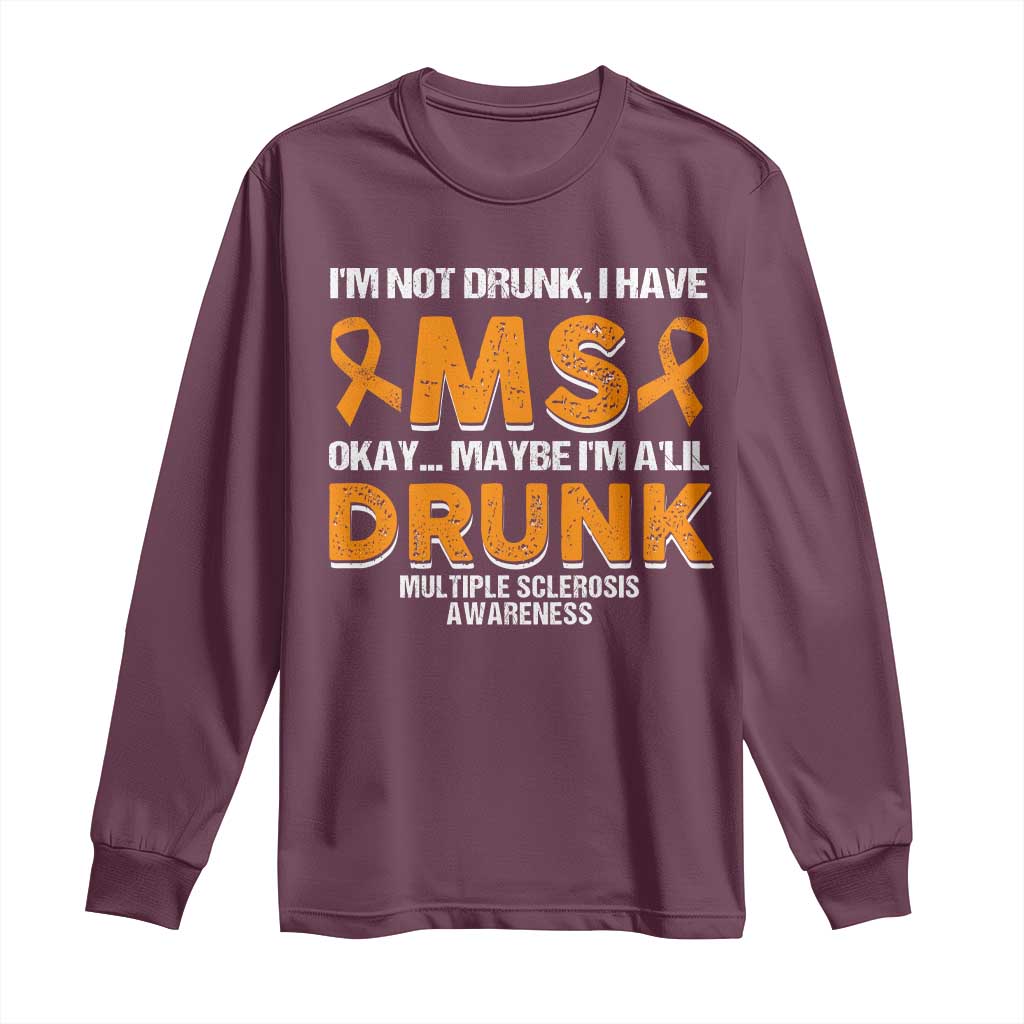 I'm Not Drunk I Have MS Long Sleeve Shirt Orange Ribbon Multiple Sclerosis Awareness