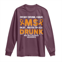I'm Not Drunk I Have MS Long Sleeve Shirt Orange Ribbon Multiple Sclerosis Awareness