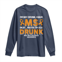 I'm Not Drunk I Have MS Long Sleeve Shirt Orange Ribbon Multiple Sclerosis Awareness