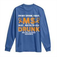 I'm Not Drunk I Have MS Long Sleeve Shirt Orange Ribbon Multiple Sclerosis Awareness