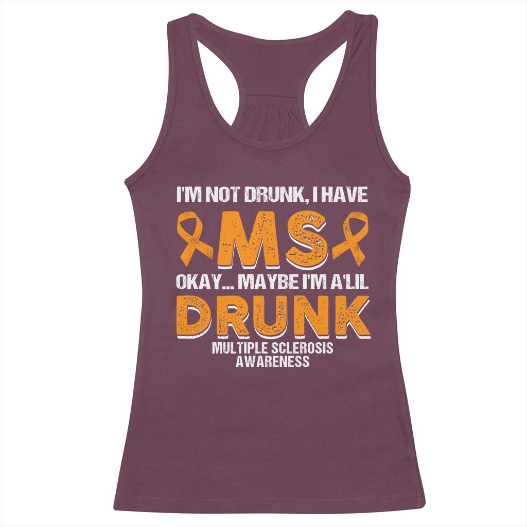 I'm Not Drunk I Have MS Racerback Tank Top Orange Ribbon Multiple Sclerosis Awareness