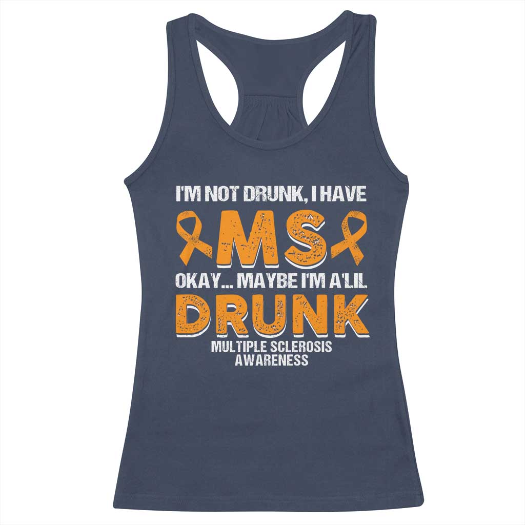 I'm Not Drunk I Have MS Racerback Tank Top Orange Ribbon Multiple Sclerosis Awareness