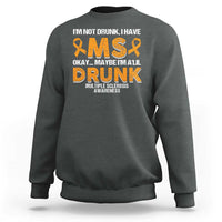 I'm Not Drunk I Have MS Sweatshirt Orange Ribbon Multiple Sclerosis Awareness