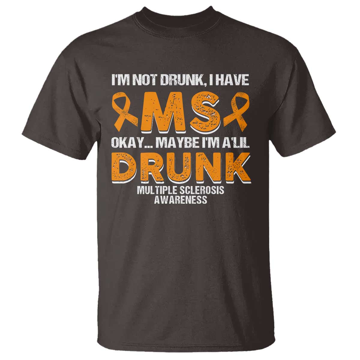 I'm Not Drunk I Have MS T Shirt Orange Ribbon Multiple Sclerosis Awareness