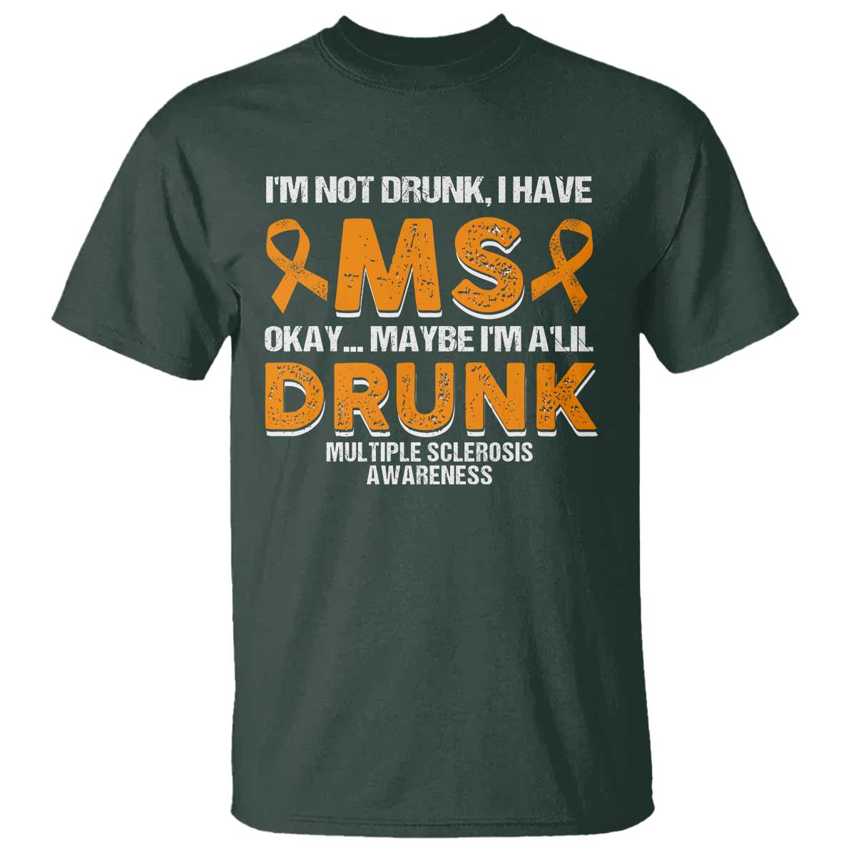I'm Not Drunk I Have MS T Shirt Orange Ribbon Multiple Sclerosis Awareness