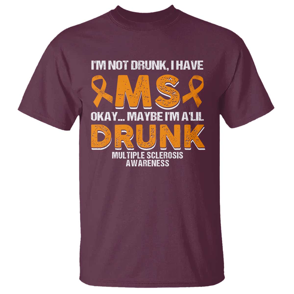 I'm Not Drunk I Have MS T Shirt Orange Ribbon Multiple Sclerosis Awareness