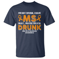 I'm Not Drunk I Have MS T Shirt Orange Ribbon Multiple Sclerosis Awareness