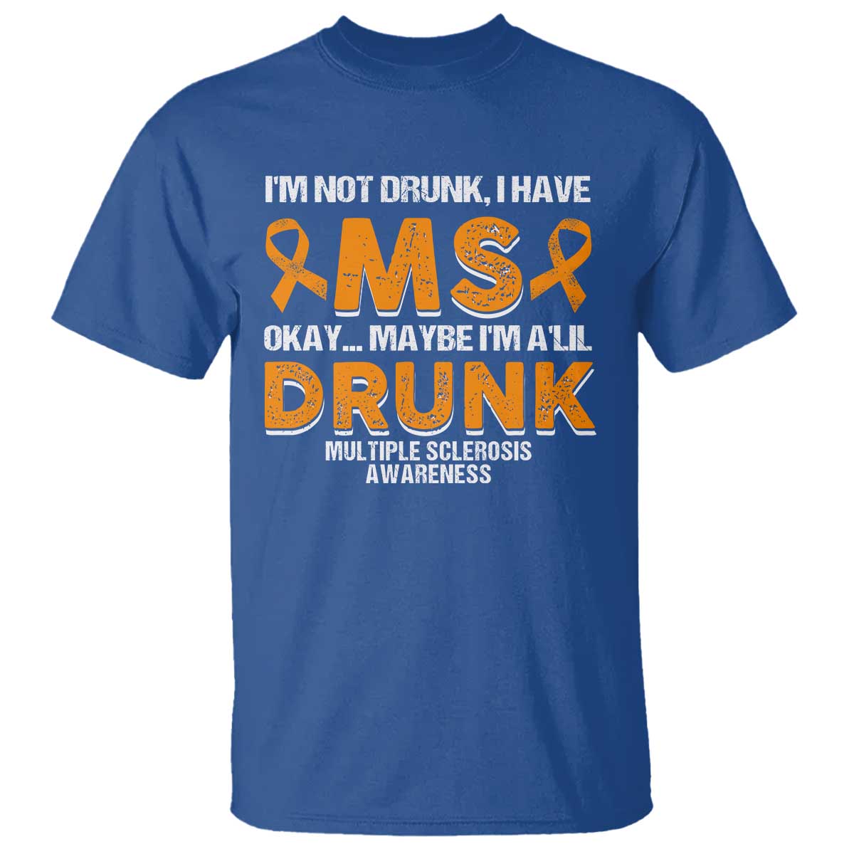 I'm Not Drunk I Have MS T Shirt Orange Ribbon Multiple Sclerosis Awareness