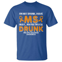 I'm Not Drunk I Have MS T Shirt Orange Ribbon Multiple Sclerosis Awareness