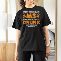 I'm Not Drunk I Have MS T Shirt For Women Orange Ribbon Multiple Sclerosis Awareness