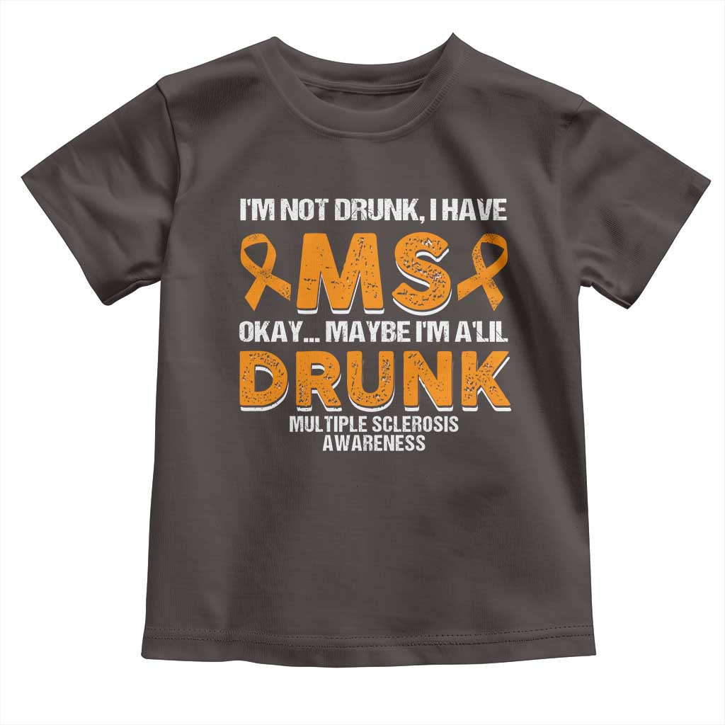 I'm Not Drunk I Have MS Toddler T Shirt Orange Ribbon Multiple Sclerosis Awareness