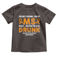I'm Not Drunk I Have MS Toddler T Shirt Orange Ribbon Multiple Sclerosis Awareness