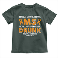 I'm Not Drunk I Have MS Toddler T Shirt Orange Ribbon Multiple Sclerosis Awareness