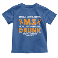 I'm Not Drunk I Have MS Toddler T Shirt Orange Ribbon Multiple Sclerosis Awareness