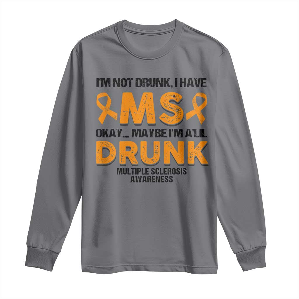 Multiple Sclerosis Awareness Long Sleeve Shirt Orange Ribbon I'm Not Drunk I Have MS