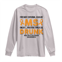 Multiple Sclerosis Awareness Long Sleeve Shirt Orange Ribbon I'm Not Drunk I Have MS