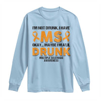 Multiple Sclerosis Awareness Long Sleeve Shirt Orange Ribbon I'm Not Drunk I Have MS