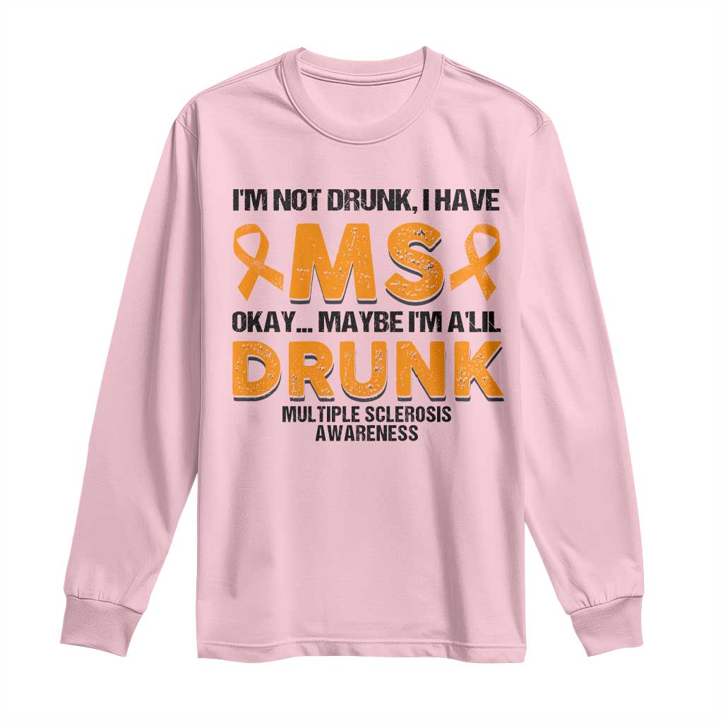 Multiple Sclerosis Awareness Long Sleeve Shirt Orange Ribbon I'm Not Drunk I Have MS