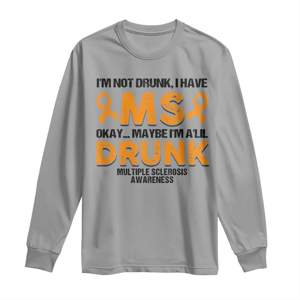 Multiple Sclerosis Awareness Long Sleeve Shirt Orange Ribbon I'm Not Drunk I Have MS