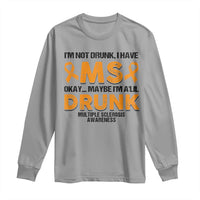 Multiple Sclerosis Awareness Long Sleeve Shirt Orange Ribbon I'm Not Drunk I Have MS
