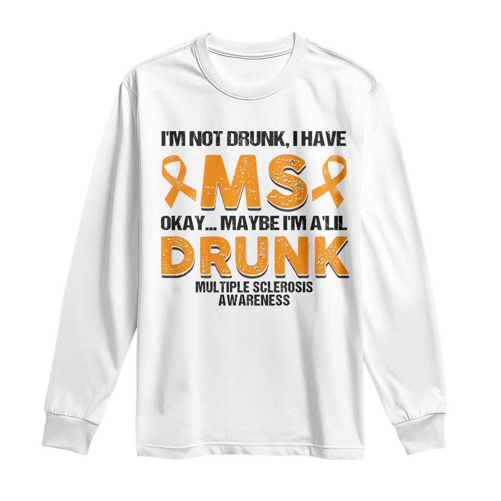 Multiple Sclerosis Awareness Long Sleeve Shirt Orange Ribbon I'm Not Drunk I Have MS