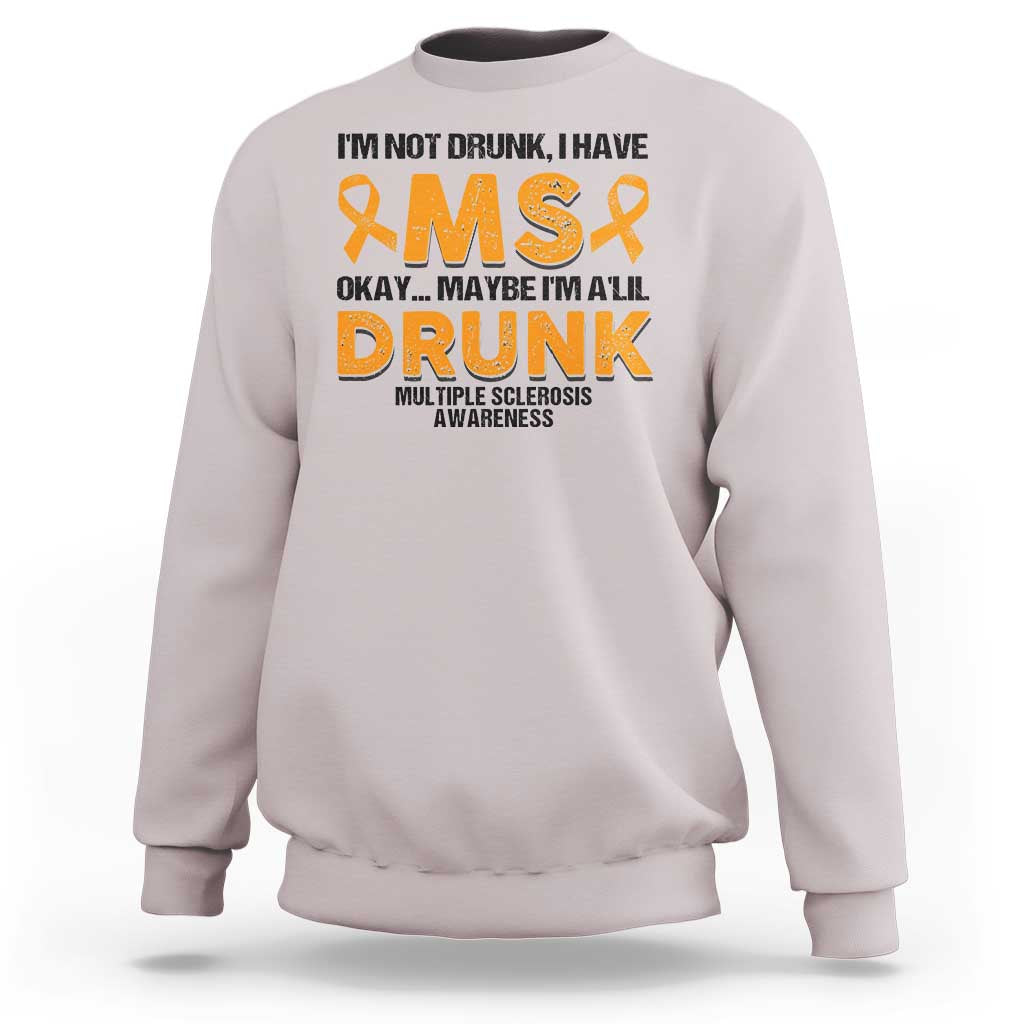 Multiple Sclerosis Awareness Sweatshirt Orange Ribbon I'm Not Drunk I Have MS