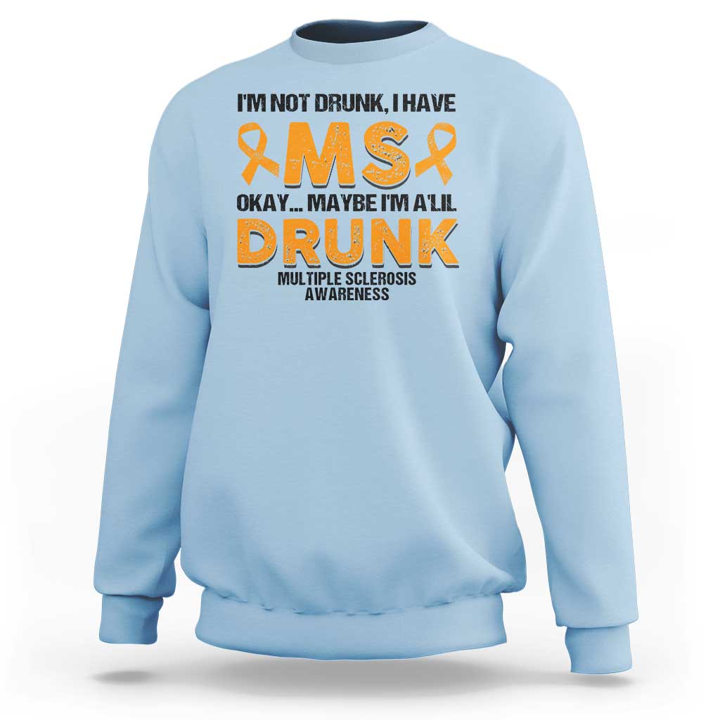 Multiple Sclerosis Awareness Sweatshirt Orange Ribbon I'm Not Drunk I Have MS