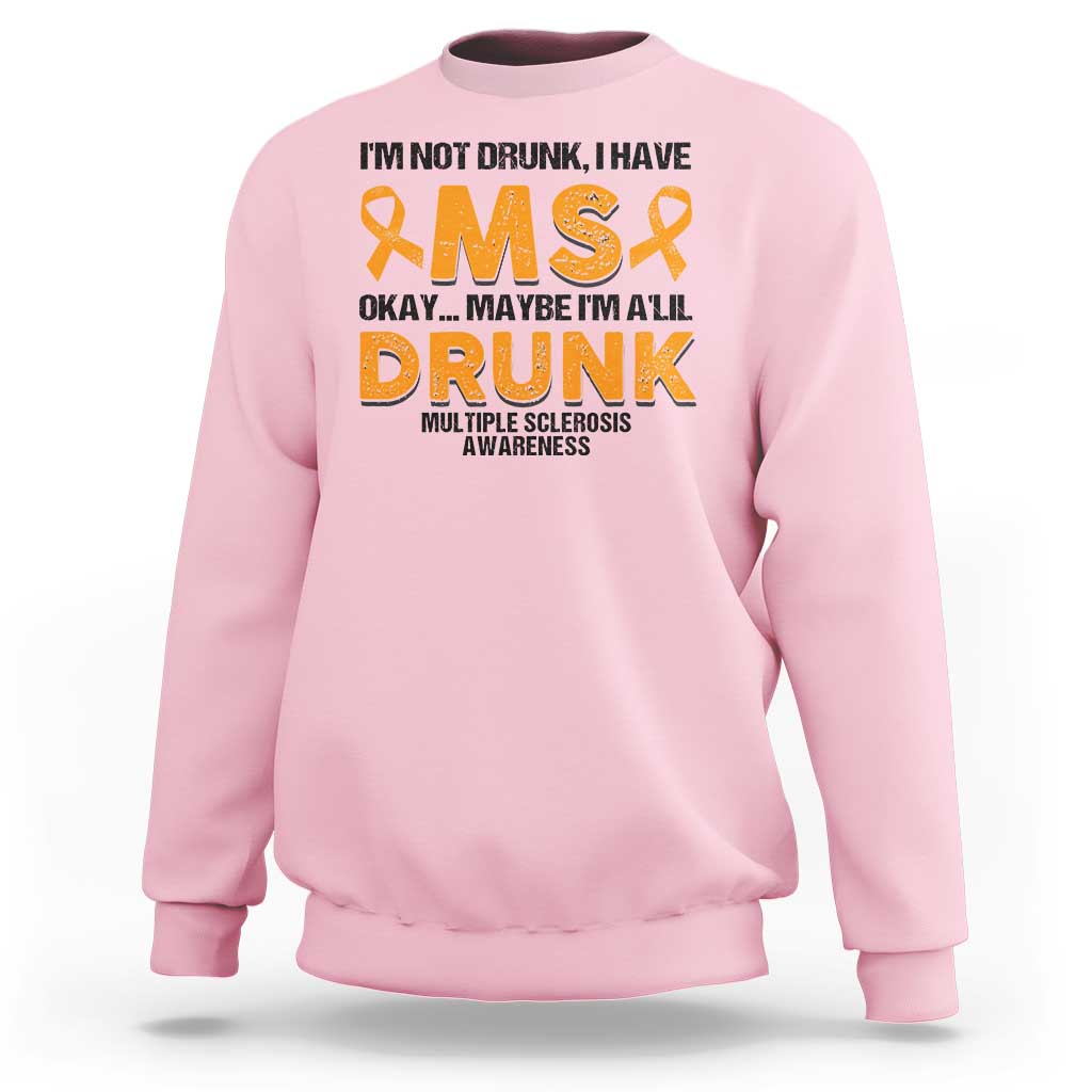 Multiple Sclerosis Awareness Sweatshirt Orange Ribbon I'm Not Drunk I Have MS